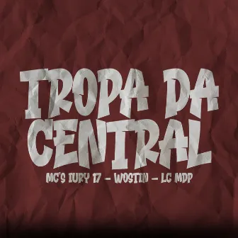 Tropa da Central by mc iury 17