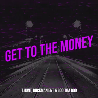 Get to the Money by T.Hunt