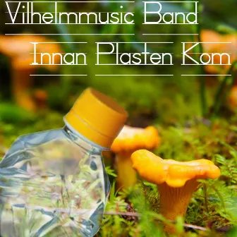 Innan plasten kom by Vilhelmmusic band