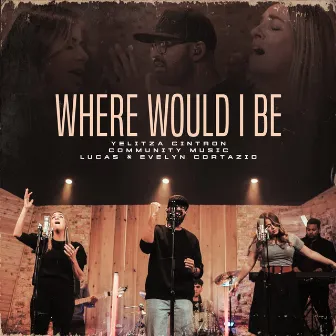 Where Would I be by Yelitza Cintron