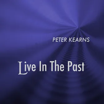 Live In The Past by Peter Kearns