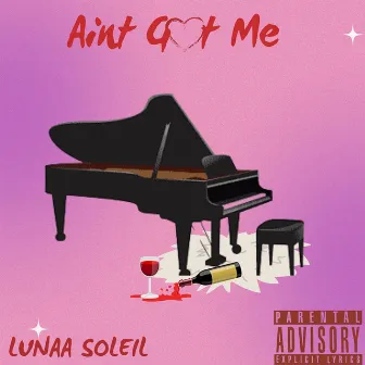 Ain't Got Me by Lunaa Soleil