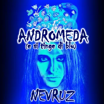 Andromeda (E si tinge di blu) by Nevruz