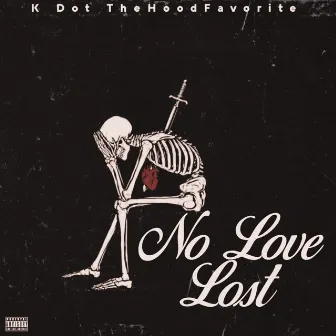 No Love Lost by K Dot TheHoodFavorite