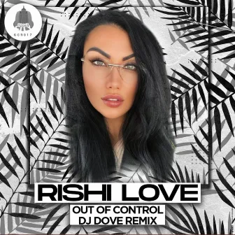 Out Of Control (DJ Dove Remix) by Rishi Love