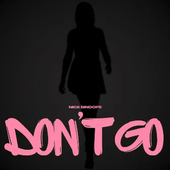 Don't Go by Nick Bindope