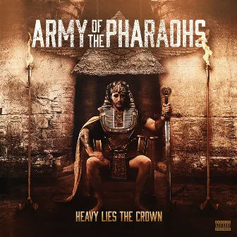 Heavy Lies the Crown by Army Of The Pharaohs