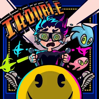 TROUBLE by PACMAN