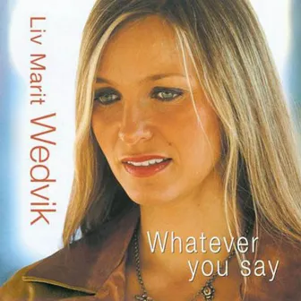 Whatever You Say by Liv Marit Wedvik