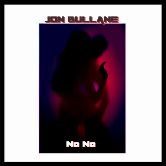 No No by Jon Bullane