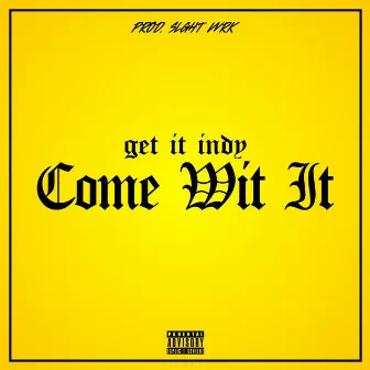 Come Wit' It by Getitindy