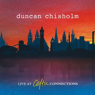 Live at Celtic Connections by Duncan Chisholm