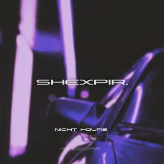 Night Hours by SHEXPIR