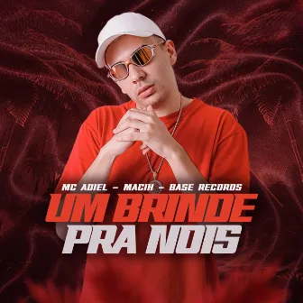 Um Brinde Pra Nois by Mc Adiel