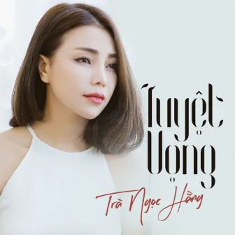 Tuyệt Vọng by Trà Ngọc Hằng