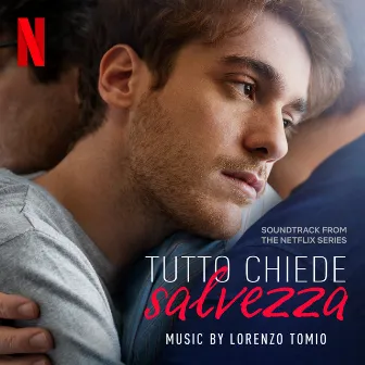 Tutto Chiede Salvezza: Season 1 (Soundtrack from the Netflix Series) by Lorenzo Tomio