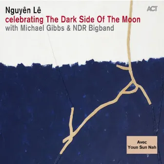 Celebrating the Dark Side of the Moon (with NDR Bigband & Michael Gibbs) [feat. Youn Sun Nah] by Nguyên Lê