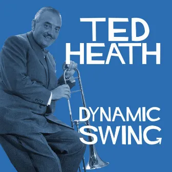 Dynamic Swing - Ted Heath by Ted Heath