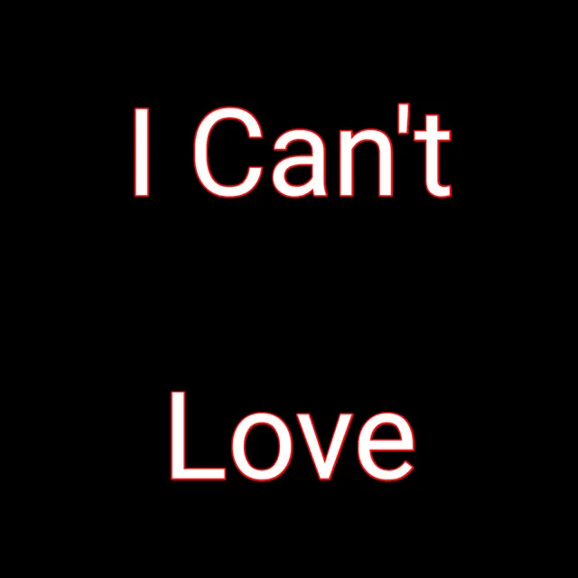 I Can't Love