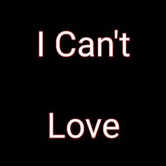 I Can't Love by BeatsByMendez