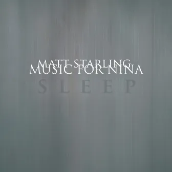 Music for Nina: Sleep by Matt Starling