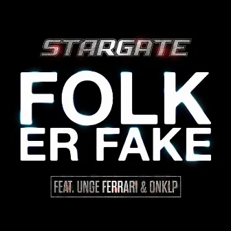 Folk Er Fake (feat. Unge Ferrari & OnklP) by Stargate