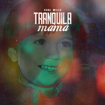 Tranquila Mamá by Axel Willy