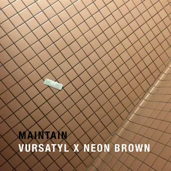 Maintain by Neon Brown