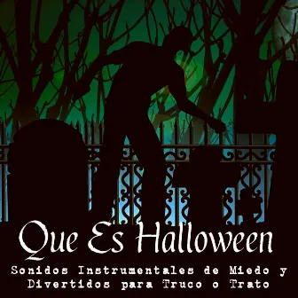 Que Es Halloween - Sonidos Instrumentales de Miedo y Divertidos para Truco o Trato y Noche de Brujas by The Halloween Singers