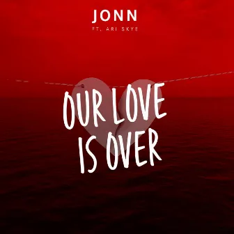 Our Love Is Over by JONN