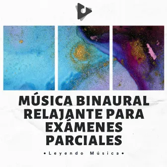 Música Binaural Relajante Para Exámenes Parciales by Leyendo Música