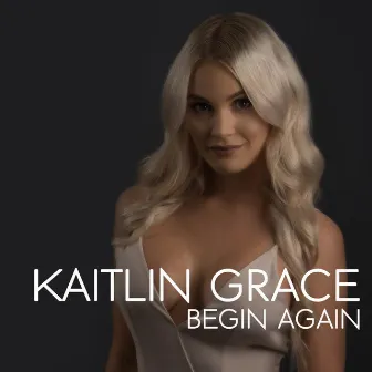 Begin Again by Kaitlin Grace