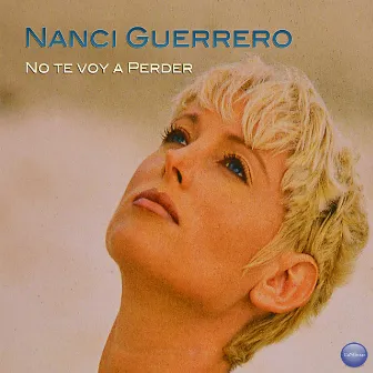 No Te Voy a Perder by Nanci Guerrero