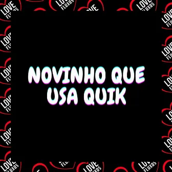 Novinho Que Usa Quik by MC SANTOS 011