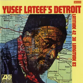 Yusef Lateef's Detroit Latitude 42º 30º Longitude 83º by Yusef Lateef