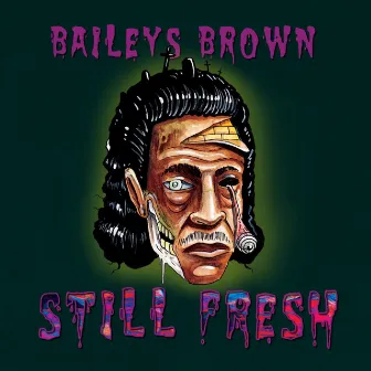 Still Fresh (Deluxe) by Baileys Brown