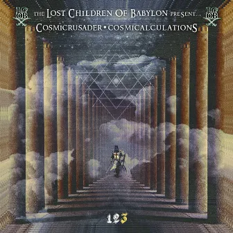 The Lost Children of Babylon Present... Cosmicrusader: Cosmicalculations Part 3 by Cosmic Crusader