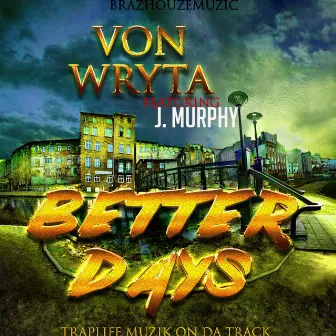 BETTER DAYS by VON WRYTA