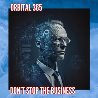 Don't stop the Business by ORBITAL 365