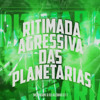 Ritimada Agressiva das Planetarias by MC Hikari