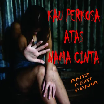 Kau Perkosa Atas Nama Cinta by Antz