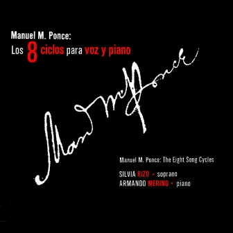 Manuel M. Ponce: Los 8 Ciclos para Voz y Piano by Silvia Rizo