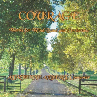 Courage: Works for Wind Band and Orchestra by Adrienne Albert