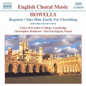 Howells: Requiem / Take Him, Earth, for Cherishing by Choir of St. John's College, Cambridge