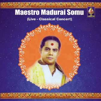 Maestro Madurai Somu - Classical Concert by Madurai Somu