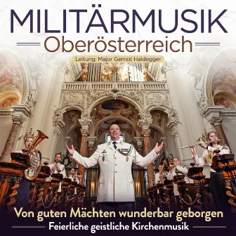 Von guten Mächten wunderbar geborgen - Feierliche geistliche Kirchenmusik by Militärmusik Oberösterreich