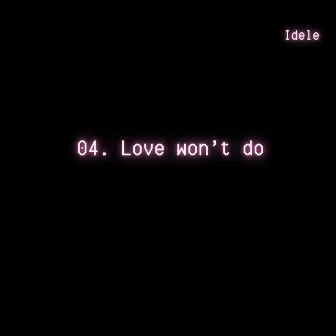 Love won't do by Idele