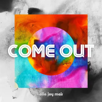 Come Out by Ella Joy Meir