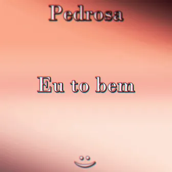 Eu To Bem by Pedrosa