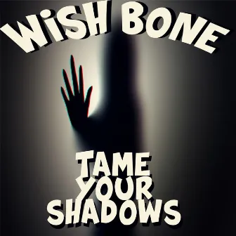 Tame Your Shadows by Wishbone